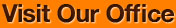  Visit Our Office 